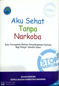Aku sehat tanpa narkoba : buku pencegahan bahaya penyalahgunaan narkoba bagi pelajar sekolah dasar