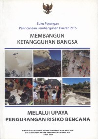 Buku Pegangan Perencanaan Pembangunan Daerah 2015: Membangun Ketangguhan Bangsa Melalui Upaya Pengurangan Risiko Bencana