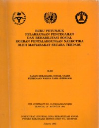 Buku Petunjuk Pelaksanaan Pencegahan dan Rehabilitasi Sosial Korban Penyalahgunaan Narkotika Oleh Masyarakat Secara Terpadu