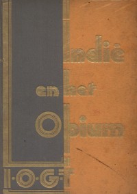 Indie en het Opium. Een verzameling opstellen betreffende het Opiumvraagstuk, bijeengebracht en uitgegeven door de Nederlandsch-Indisch Grootloge van de Internationale Orde van Goede Tempelieren.