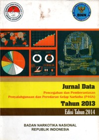 Jurnal Data : Pencegahan dan pemberantasan penyalahgunaan dan peredaran gelap narkoba (P4GN) Tahun 2013 Edisi Tahun 2014