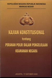 Kajian Konstitusional Tentang Peranan POLRI Dalam Pengelolaan Keamanan Negara