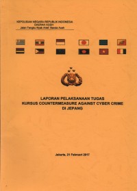 Laporan Pelaksanaan Tugas Kursus Countermeasure Against Cyber Crime di Jepang