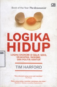 Logika hidup : logika ekonomi di balik seks, kejahatan, rasisme, dan politik kantor