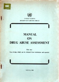 MANUAL ON DRUG ABUSE ASSESSMENT (Part One : Use of Data Which can be Obtained from Institution and Agencies