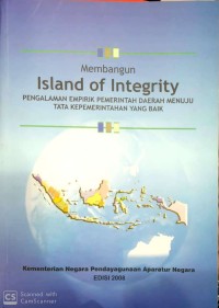Membangun island of integrity : pengalaman empirik pemerintah daerah menuju tata kepemerintahan yang baik