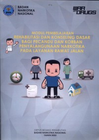 Modul Pembelajaran Rehabilitas dan Konseling Dasar Bagi Pecandu dan Korban Penyalahgunaan Narkotika Pada Layanan Rawat Jalan