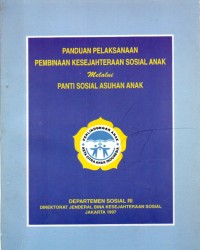 PANDUAN PELAKSANAAN PEMBINAAN KESEJAHTERAAN SOSIAL ANAK MELALUI PANTI SOSIAL ASUHAN ANAK