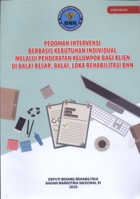 Pedoman Intervensi Berbasis Kebutuhan Individual Melalui Pendekatan Kelompok Bagi Klien Di Balai Besar, Balai, Loka Rehabilitasi BNN