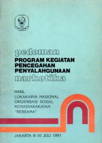 Pedoman Program Kegiatan Pencegahan Penyalahgunaan Narkotika : Hasil Lokakarya Nasional Organisasi Sosial Kemasyarakatan 