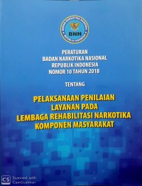 Peraturan badan narkotika nasional republik Indonesia nomor 10 tahun 2018 tentang pelaksanaan penilaian layanan pada lembaga rehabilitasi narkotika komponen masyarakat