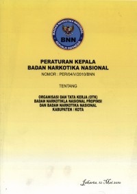 Peraturan Kepala Badan Narkotika Nasional Nomor 04 Tahun 2010 Tentang Organisasi dan Tata Kerja (OTK) Badan Narkotika Nasional Propinsi dan Badan Narkotika Nasional Kabupaten/Kota