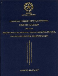 Peraturan Presiden Republik Indonesia Nomor 83 Tahun 2007 Tentang BNN, BNP dan BKK