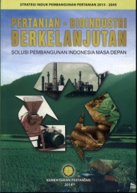 Pertanian - Bioindustri Berkelanjutan Solusi Pembangunan Indonesia Masa Depan