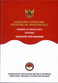 Undang-Undang Republik Indonesia Nomor 16 Tahun 2012 Tentang Industri Pertahanan