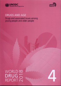 World Drug Report 2018: 4 Drugs and Age Drugs and Associated Issues Among Young People and Older People