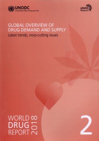 World Drug Report 2018: Global Overview of Drug Demand and Supply Latest Trend, Cross Cutting Issues