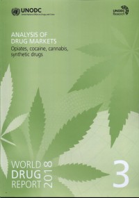 World Drug Report 2018: Analysis of Drug Markets Opiates, Cocaine, Cannabis, Synthetic Drugs